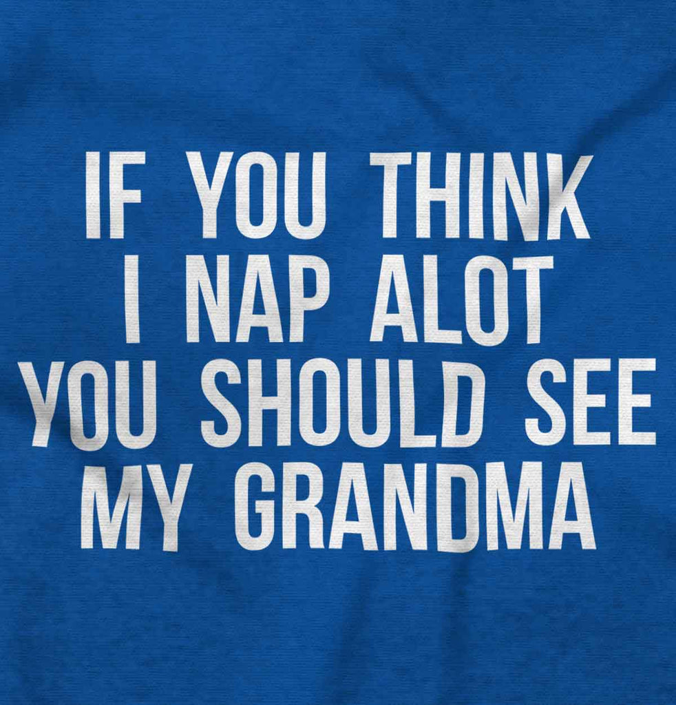 Nap A Lot See Grandma Infant Toddler T Shirt-Direct To Garment Print-Brisco Baby