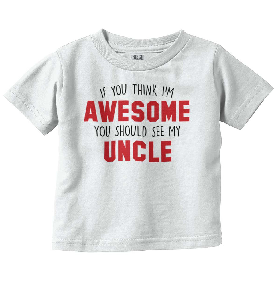 Awesome You Should See Uncle Infant Toddler T Shirt-Direct To Garment Print-Brisco Baby