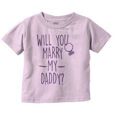 Marry My Daddy Infant Toddler T Shirt-Direct To Garment Print-Brisco Baby