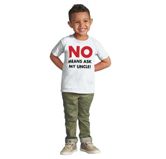 No Means Ask Uncle Infant Toddler T Shirt-Direct To Garment Print-Brisco Baby