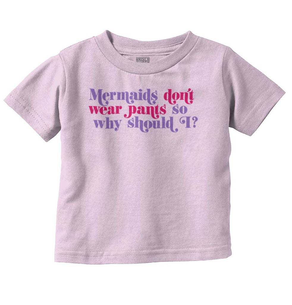 Mermaids Don't Wear Pants Infant Toddler T Shirt-Direct To Garment Print-Brisco Baby