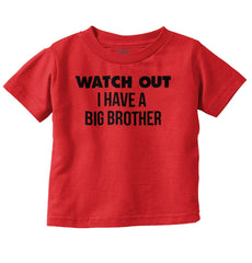 Watch Out I Have A Big Brother Infant Toddler T Shirt-Direct To Garment Print-Brisco Baby