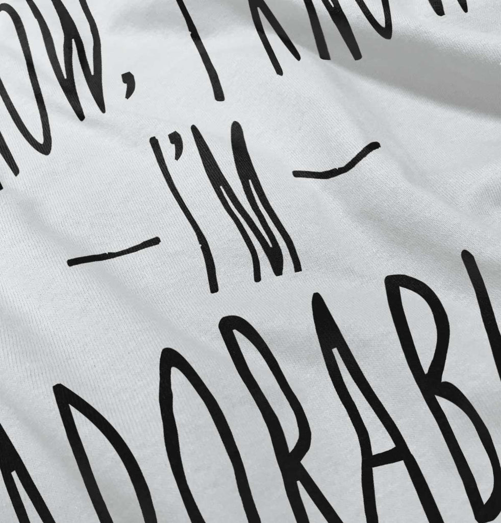 I Know I'm Adorable Infant Toddler T Shirt-Direct To Garment Print-Brisco Baby