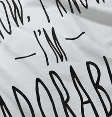 I Know I'm Adorable Infant Toddler T Shirt-Direct To Garment Print-Brisco Baby