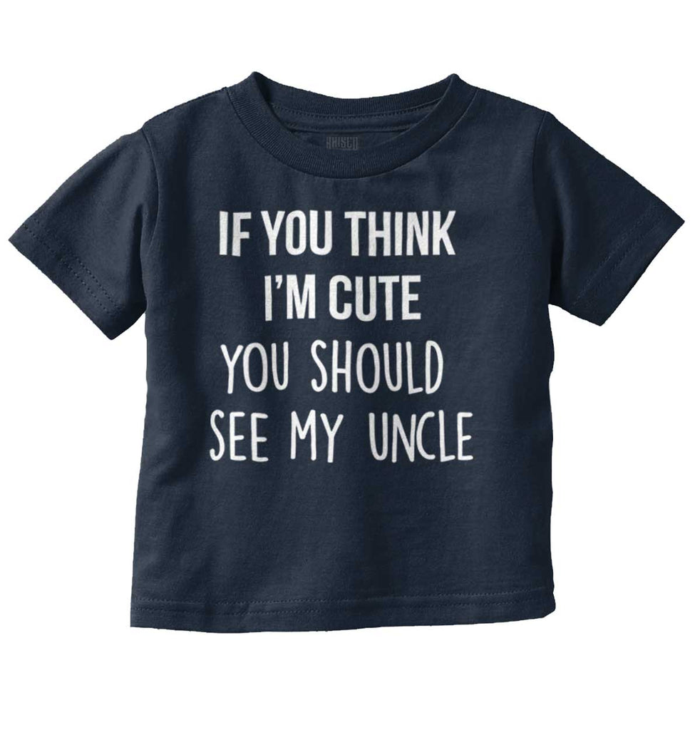 Think I'm Cute See My Uncle Infant Toddler T Shirt-Direct To Garment Print-Brisco Baby