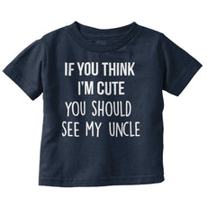 Think I'm Cute See My Uncle Infant Toddler T Shirt-Direct To Garment Print-Brisco Baby