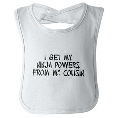Ninja Powers From Cousin Infant Baby Bib-Direct To Garment Print-Brisco Baby