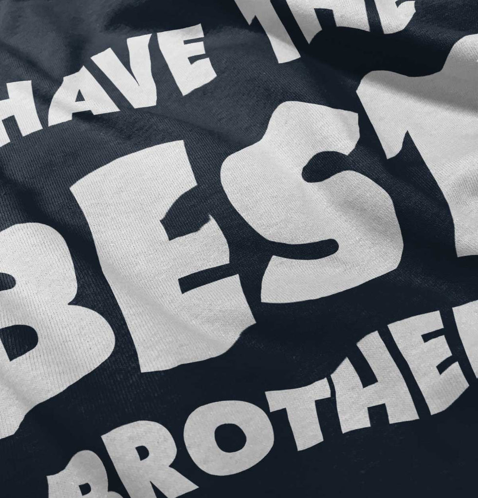 I Have The Best Brother Infant Toddler T Shirt-Direct To Garment Print-Brisco Baby