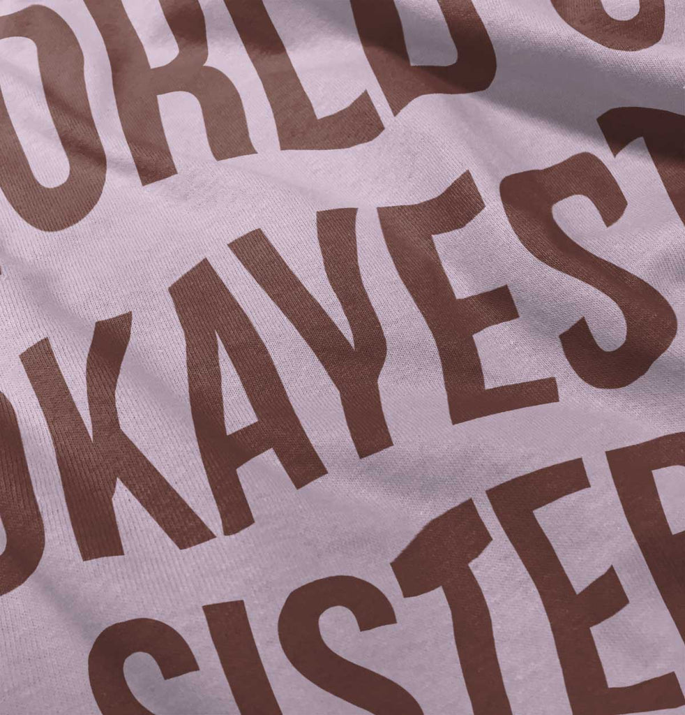 World's Okayest Sister Infant Toddler T Shirt-Direct To Garment Print-Brisco Baby