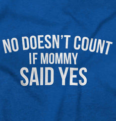 No Doesn't Count Mommy Said Yes Infant Toddler T Shirt-Direct To Garment Print-Brisco Baby