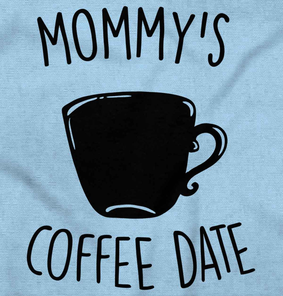 Mommy's Coffee Date Infant Toddler T Shirt-Direct To Garment Print-Brisco Baby