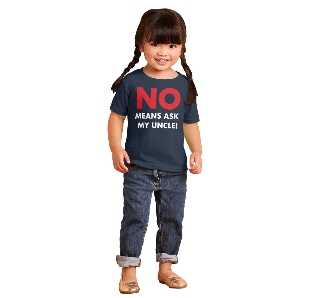No Means Ask Uncle Infant Toddler T Shirt-Direct To Garment Print-Brisco Baby