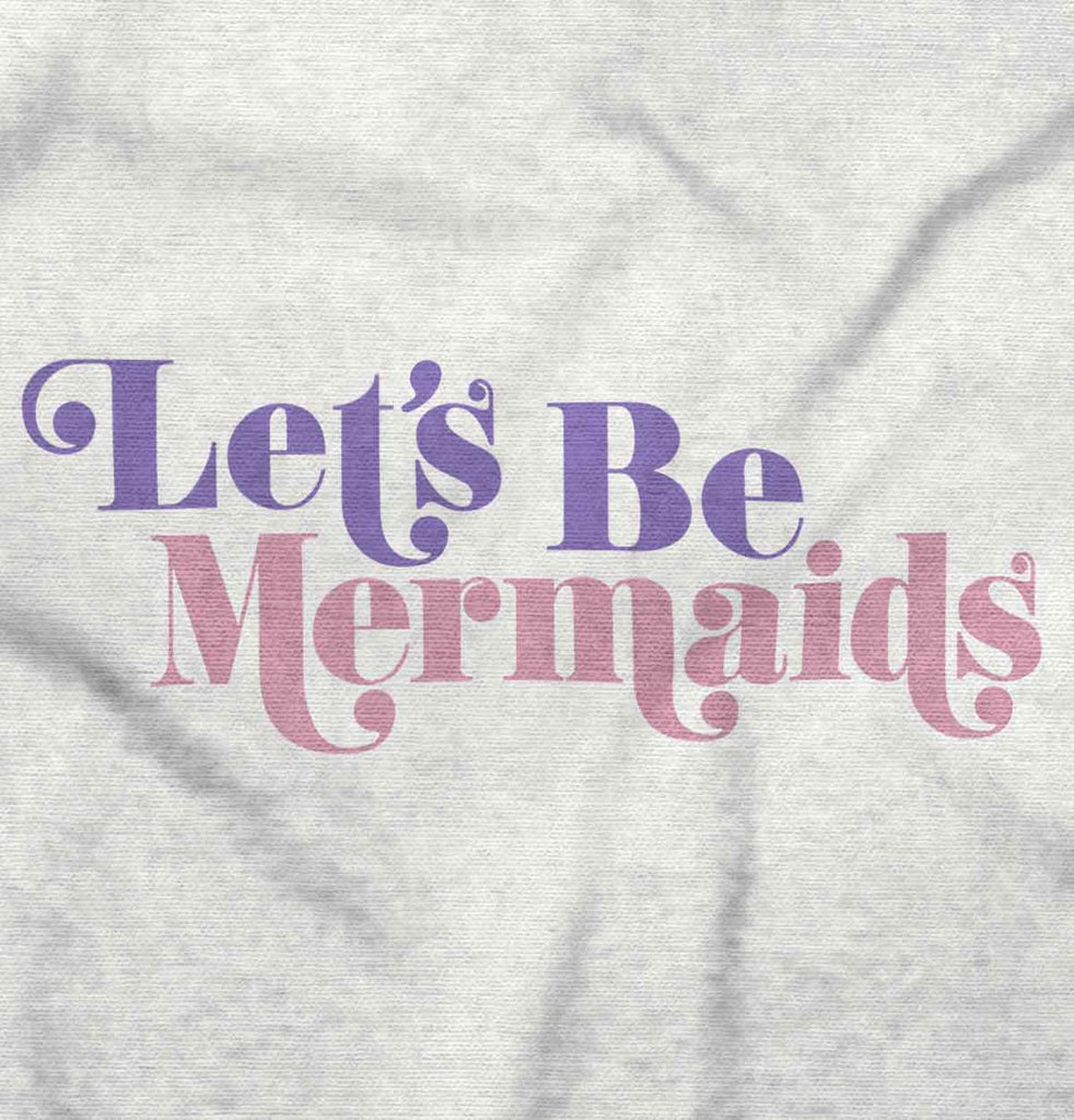Let's Be Mermaids Infant Toddler T Shirt-Direct To Garment Print-Brisco Baby