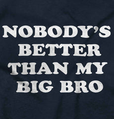 Nobody's Better Than My Big Bro Infant Toddler T Shirt-Direct To Garment Print-Brisco Baby
