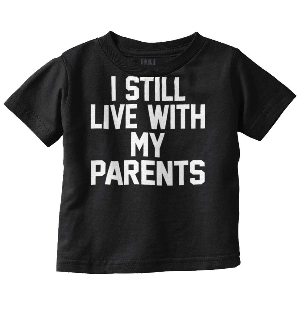 Live With My Parents Infant Toddler T Shirt-Direct To Garment Print-Brisco Baby