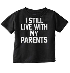 Live With My Parents Infant Toddler T Shirt-Direct To Garment Print-Brisco Baby