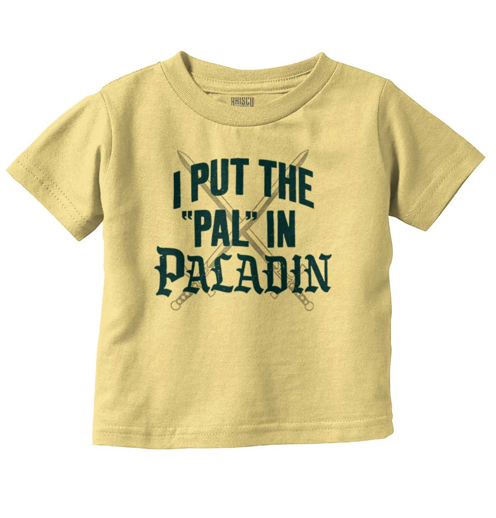 Put The Pal In Paladin Dungeons Infant Toddler T Shirt-Direct To Garment Print-Brisco Baby