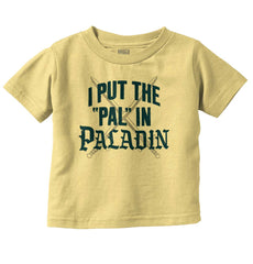Put The Pal In Paladin Dungeons Infant Toddler T Shirt-Direct To Garment Print-Brisco Baby