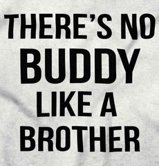 No Buddy Like A Brother Infant Toddler T Shirt-Direct To Garment Print-Brisco Baby