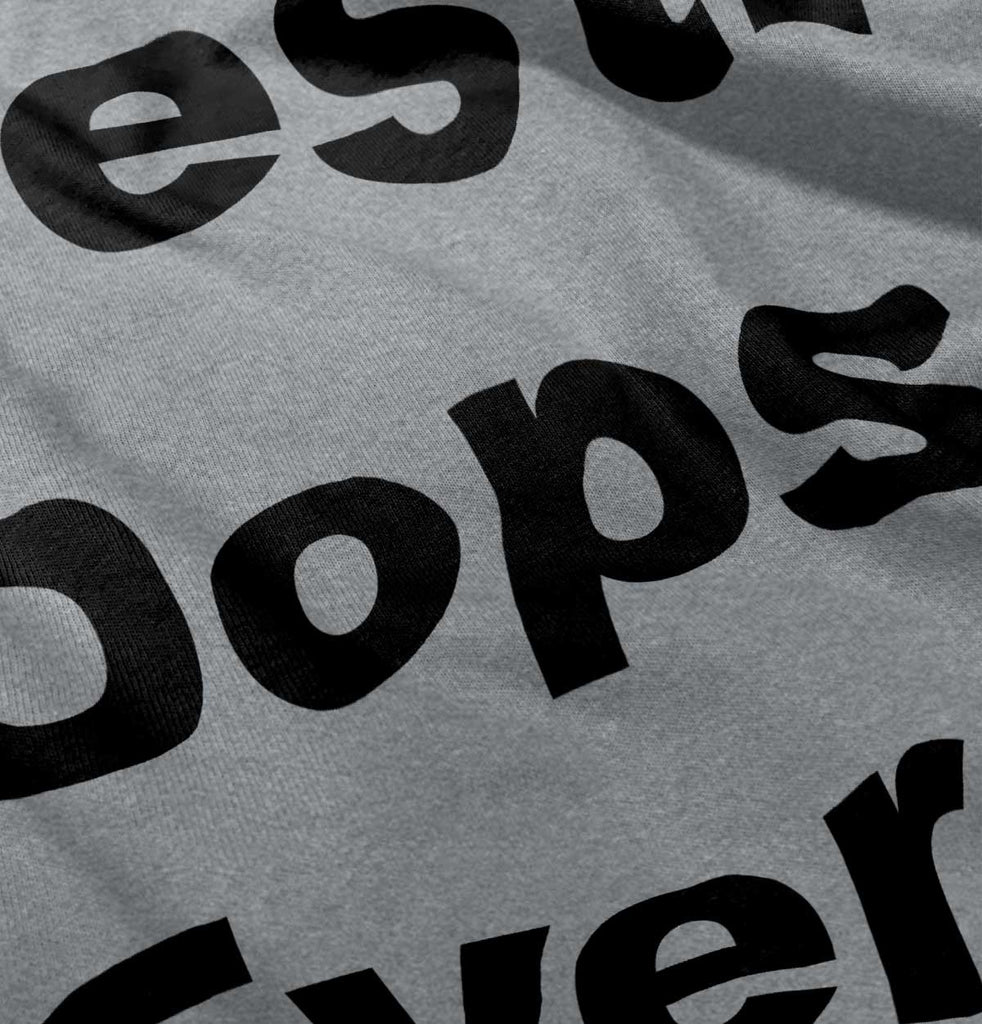 Best Oops Ever Infant Toddler T Shirt-Direct To Garment Print-Brisco Baby