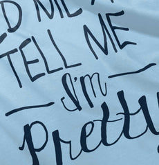 Tell Me I'm Pretty Infant Toddler T Shirt-Direct To Garment Print-Brisco Baby