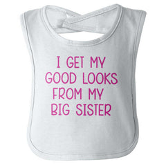 I Get My Good Lookd From My Big Sister Infant Baby Bib-Direct To Garment Print-Brisco Baby