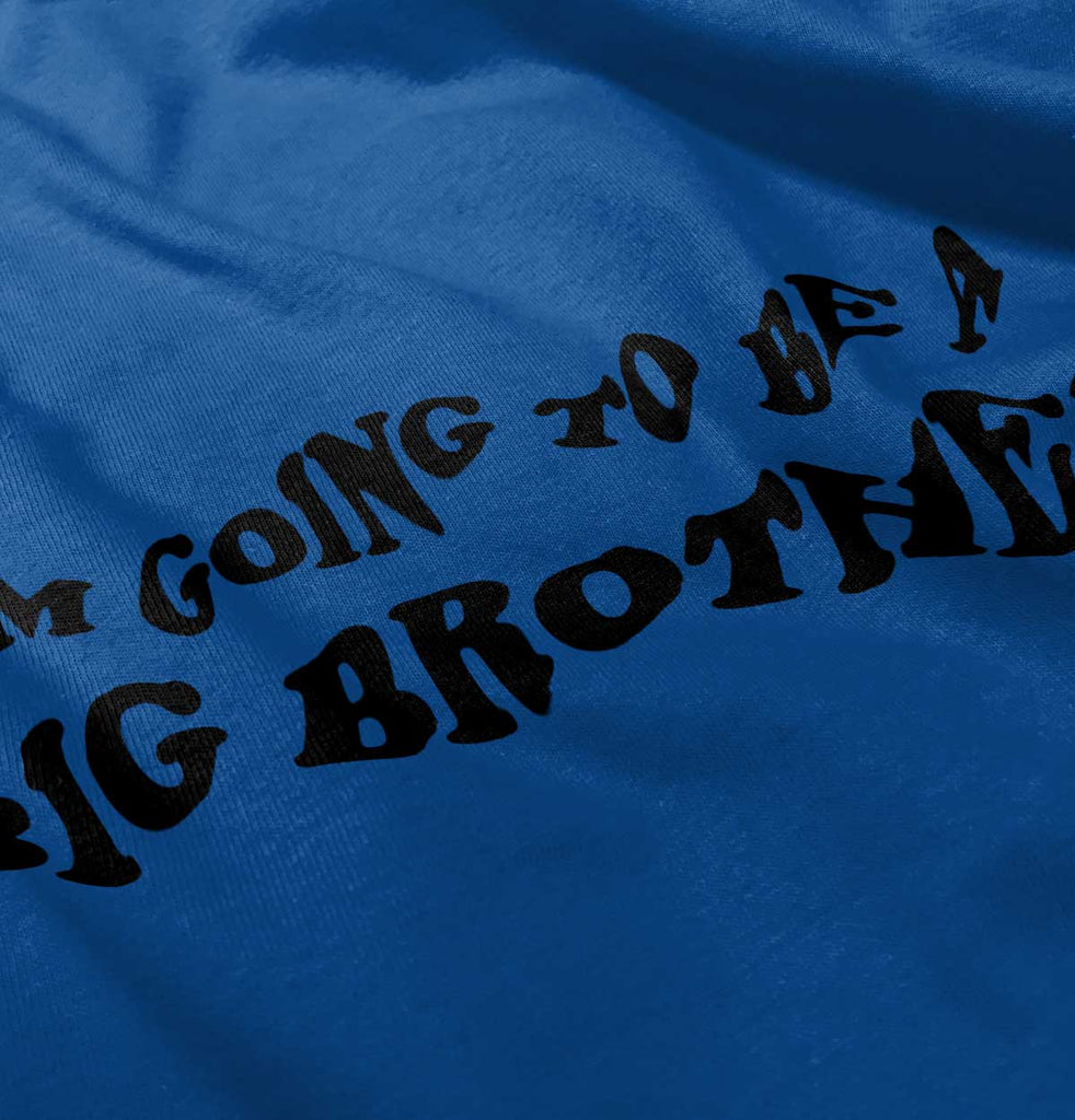 I'm Going To Be A Big Brother Infant Toddler T Shirt-Direct To Garment Print-Brisco Baby