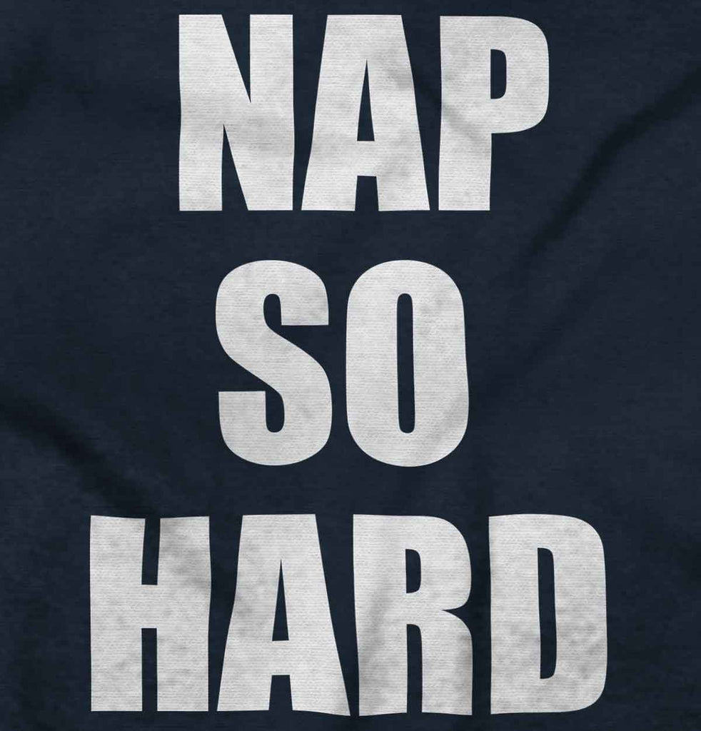 Nap So Hard Infant Toddler T Shirt-Direct To Garment Print-Brisco Baby