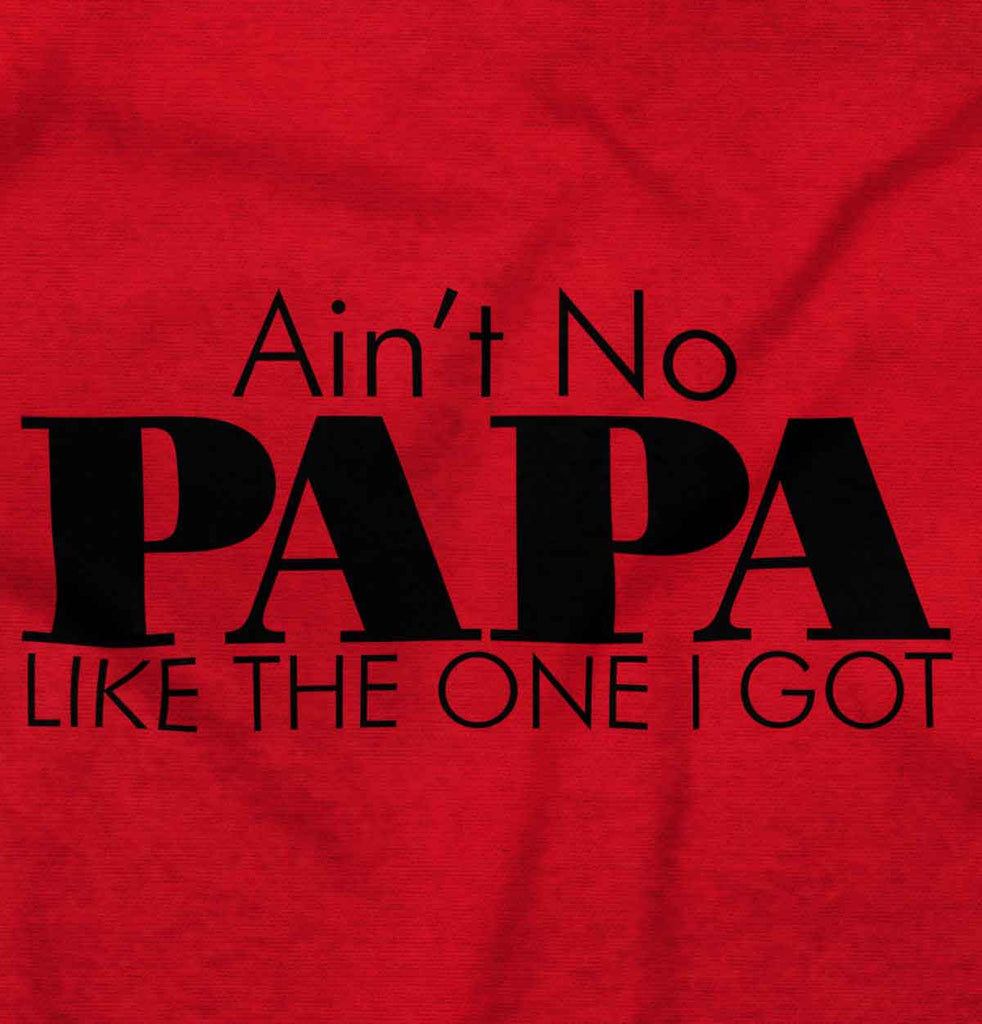 Ain't No Papa Like Mine Infant Toddler T Shirt-Direct To Garment Print-Brisco Baby