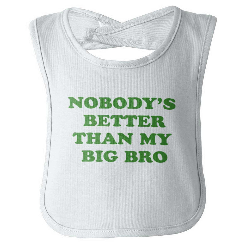 Nobody's Better Than My Big Bro Infant Baby Bib-Direct To Garment Print-Brisco Baby