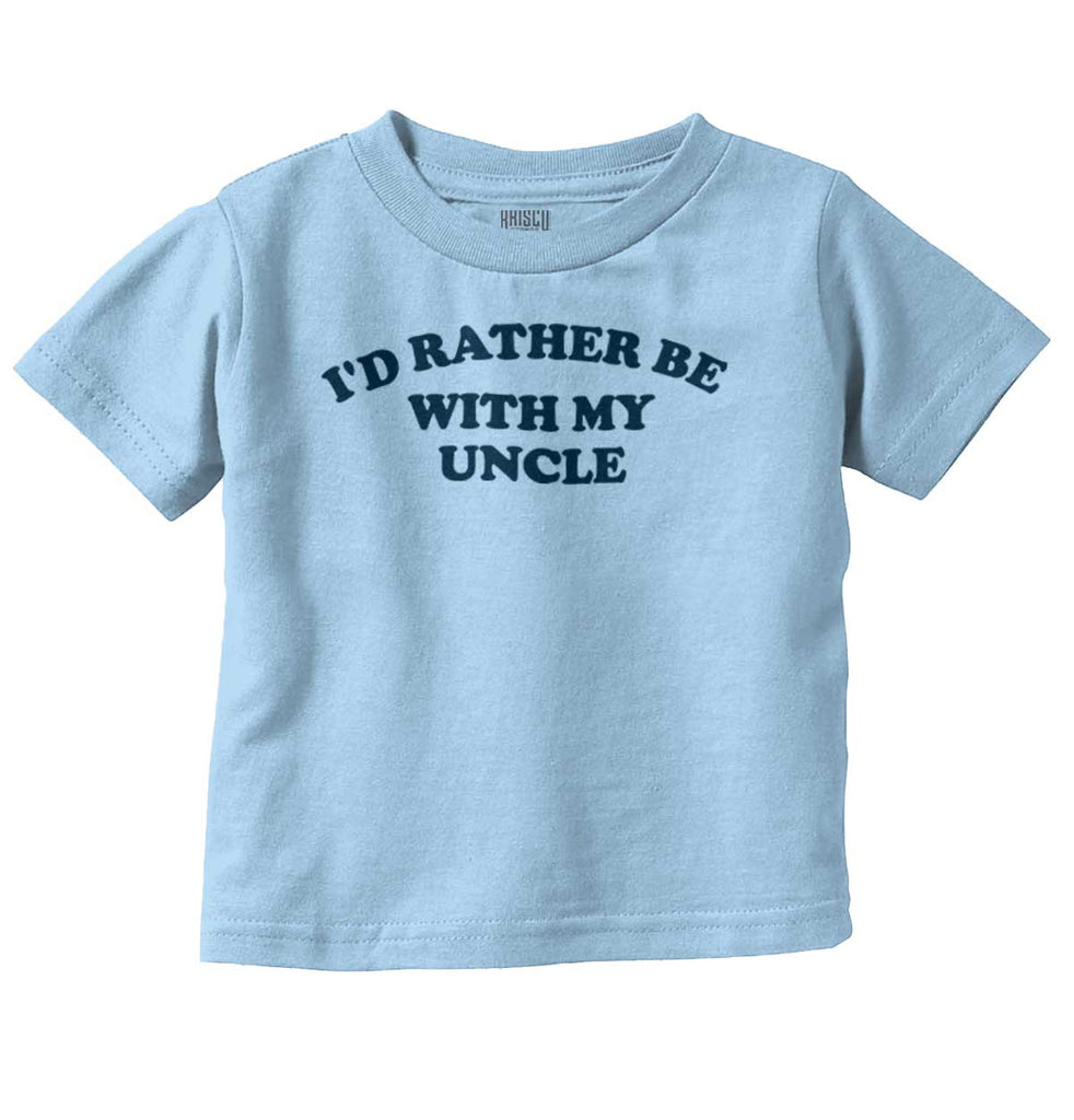 Rather Be With Uncle Infant Toddler T Shirt-Direct To Garment Print-Brisco Baby