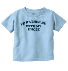 Rather Be With Uncle Infant Toddler T Shirt-Direct To Garment Print-Brisco Baby
