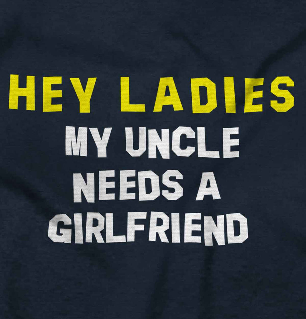 Uncle Needs Girlfriend Infant Toddler T Shirt-Direct To Garment Print-Brisco Baby
