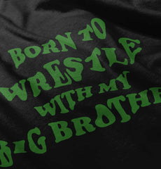 Born To Wrestle With My Big Brother Infant Toddler T Shirt-Direct To Garment Print-Brisco Baby