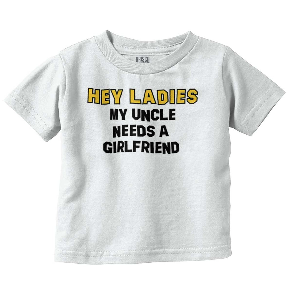 Uncle Needs Girlfriend Infant Toddler T Shirt-Direct To Garment Print-Brisco Baby