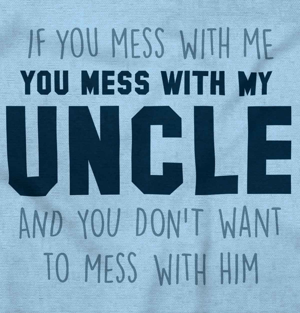 Mess With My Uncle Infant Toddler T Shirt-Direct To Garment Print-Brisco Baby