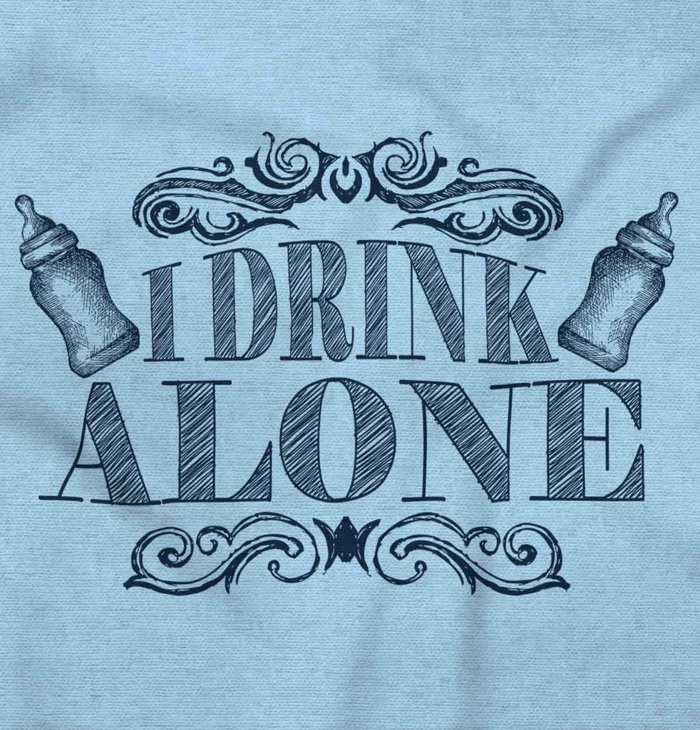I Drink Alone Infant Toddler T Shirt-Direct To Garment Print-Brisco Baby