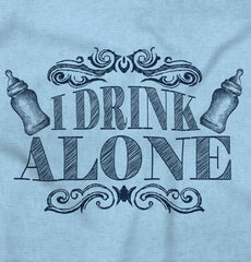I Drink Alone Infant Toddler T Shirt-Direct To Garment Print-Brisco Baby