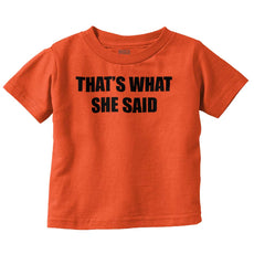 That’s What She Said Infant Toddler T Shirt-Direct To Garment Print-Brisco Baby