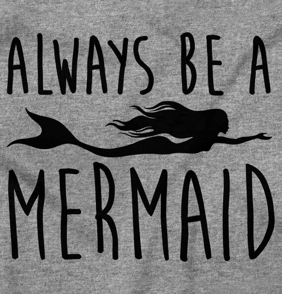 Always Be A Mermaid Infant Toddler T Shirt-Direct To Garment Print-Brisco Baby