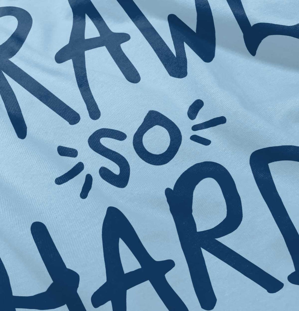 Crawl So Hard Infant Toddler T Shirt-Direct To Garment Print-Brisco Baby