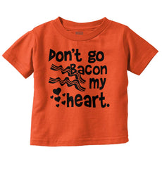 Don't Bacon my Heart Infant Toddler T Shirt-Direct To Garment Print-Brisco Baby