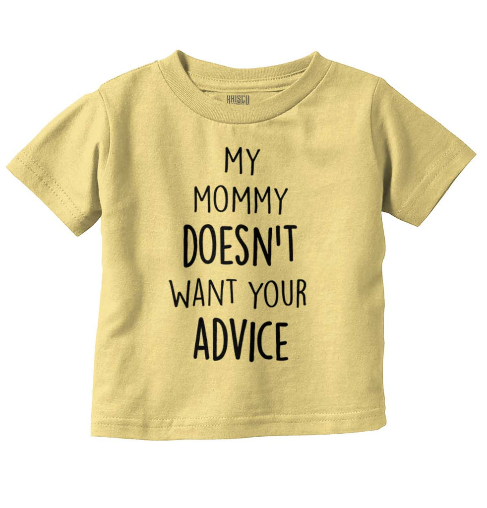 Mommy Doesn't Want Your Advice Infant Toddler T Shirt-Direct To Garment Print-Brisco Baby