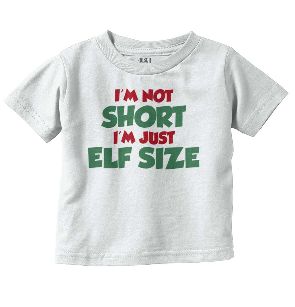 Not Short Elf Size Infant Toddler T Shirt-Direct To Garment Print-Brisco Baby