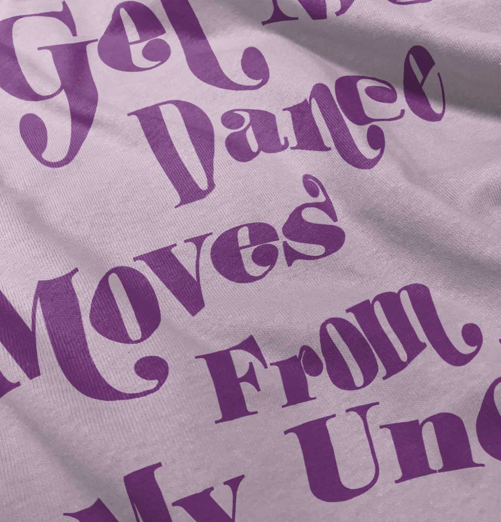 Dance Moves From Uncle Infant Toddler T Shirt-Direct To Garment Print-Brisco Baby