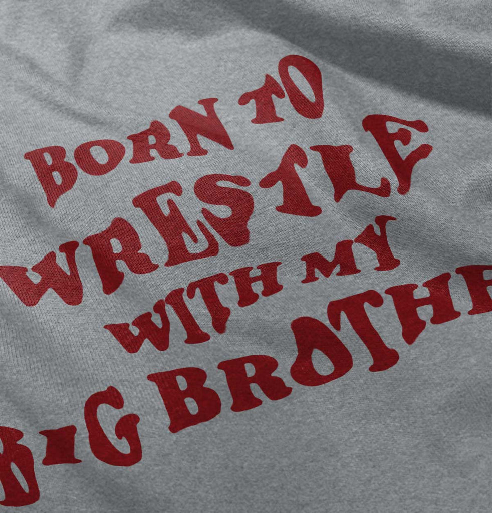 Born To Wrestle With My Big Brother Infant Toddler T Shirt-Direct To Garment Print-Brisco Baby