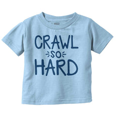 Crawl So Hard Infant Toddler T Shirt-Direct To Garment Print-Brisco Baby