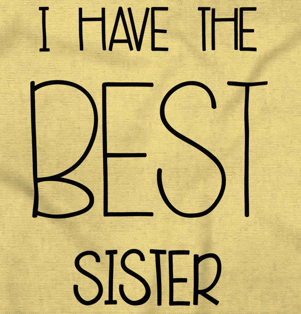 Have The Best Sister Infant Toddler T Shirt-Direct To Garment Print-Brisco Baby