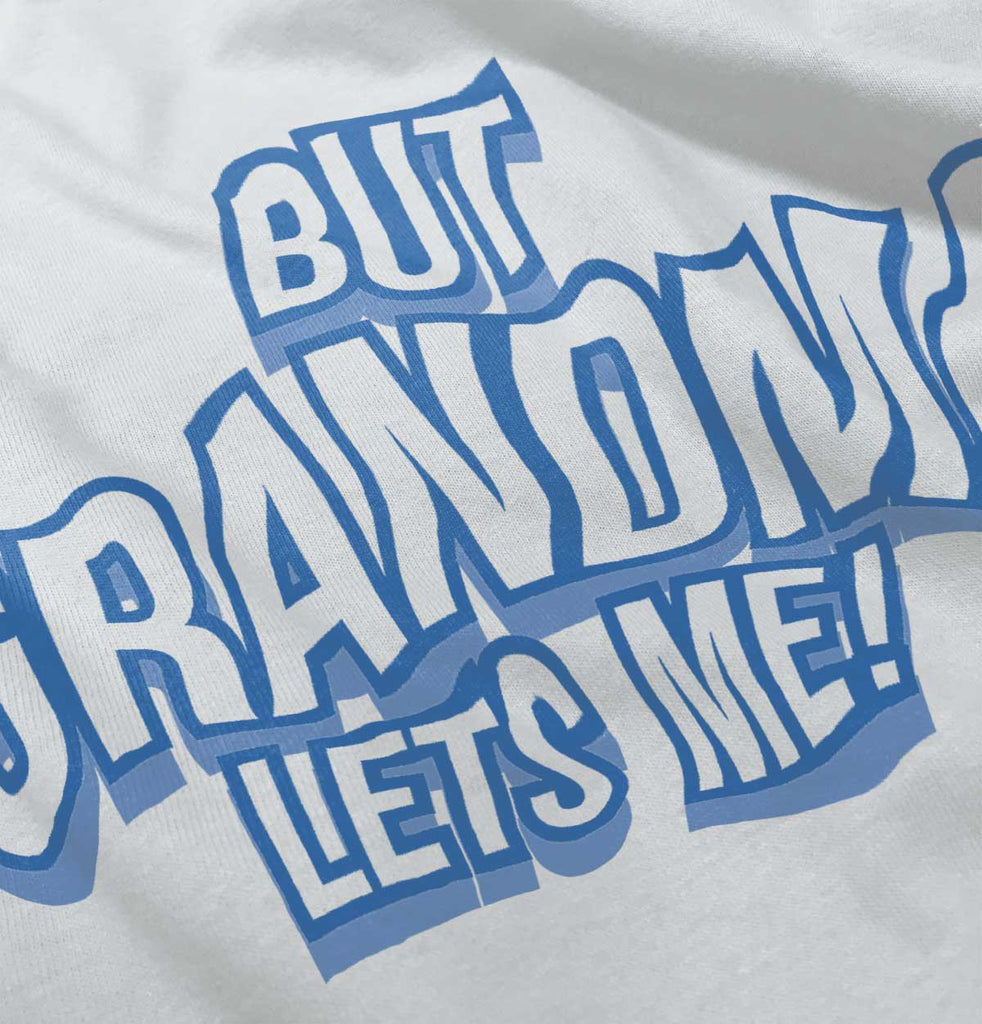 But Grandma Lets Me Infant Toddler T Shirt-Direct To Garment Print-Brisco Baby