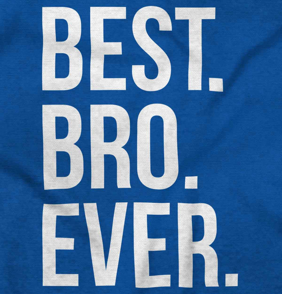 Best Bro Ever Infant Toddler T Shirt-Direct To Garment Print-Brisco Baby